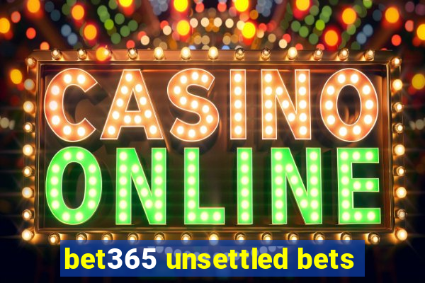 bet365 unsettled bets